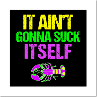 Aint Gonna Suck Itself  Funny Mardi Gras Posters and Art